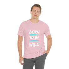 Load image into Gallery viewer, Born to be Wild - Unisex Jersey Short Sleeve Tee
