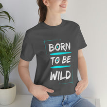 Load image into Gallery viewer, Born to be Wild - Unisex Jersey Short Sleeve Tee
